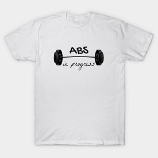 Abs in progress T-Shirt